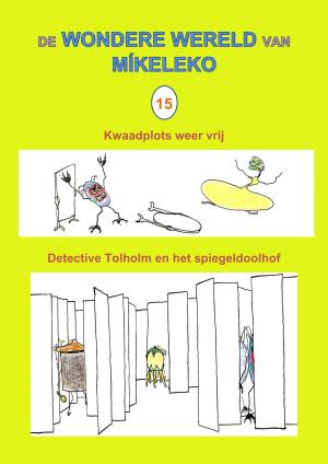 Cover of the book Kwaadplots weer vrij en Detective Tolholm en het spiegeldoolhof by Míkeleko