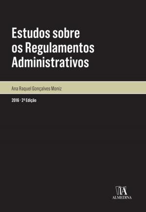 Cover of the book Estudos sobre os Regulamentos Administrativos - 2.ª Edição by BOAVENTURA DE SOUSA SANTOS