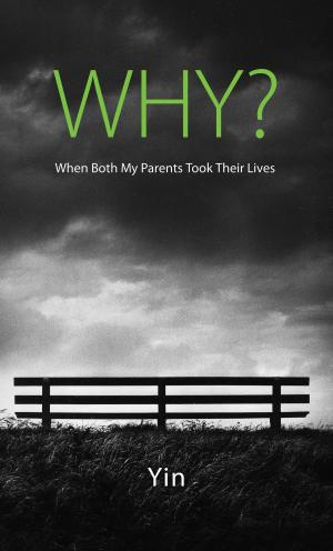 Cover of the book Why? When Both My Parents Took Their Lives by David Seow