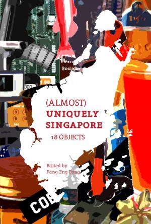 Cover of the book (Almost) Uniquely Singapore - 18 Objects by Ian Patrick Austin