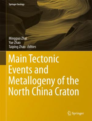 Cover of the book Main Tectonic Events and Metallogeny of the North China Craton by Honghua Wang, Jun Pan, Jackie Xiu Yan