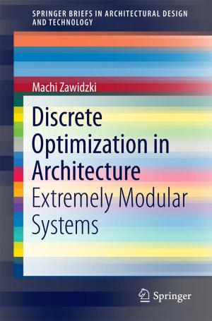 Cover of the book Discrete Optimization in Architecture by P. Gopinath, S. Uday Kumar, Ishita Matai, Bharat Bhushan, Deepika Malwal, Abhay Sachdev, Poornima Dubey