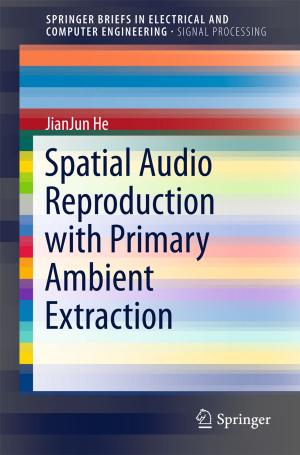 Cover of the book Spatial Audio Reproduction with Primary Ambient Extraction by Yiqun Tang, Jie Zhou, Ping Yang, Jingjing Yan, Nianqing Zhou