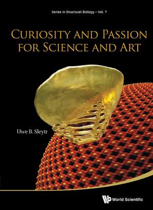 Cover of the book Curiosity and Passion for Science and Art by Supriyo Bandyopadhyay, Marc Cahay, Jean-Pierre Leburton