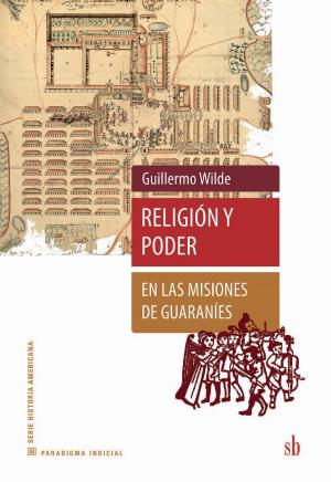Cover of the book Religión y poder en las misiones de guaraníes by Pablo Antonio Anzaldi