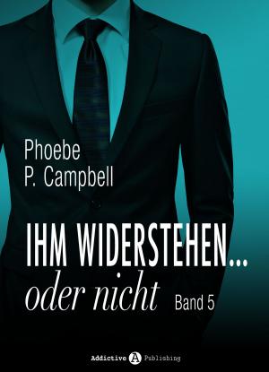 Cover of the book Ihm widerstehen … oder nicht - 5 by Phoebe P. Campbell
