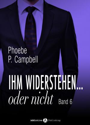 Cover of the book Ihm widerstehen … oder nicht - 6 by Phoebe P. Campbell