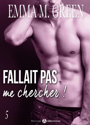 Cover of the book Fallait pas me chercher ! - 5 by Emma M. Green