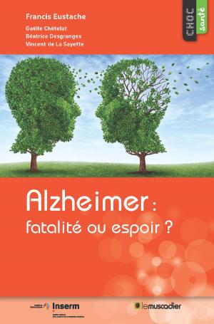 Cover of the book Alzheimer : fatalité ou espoir ? by Anahita Ettehadi