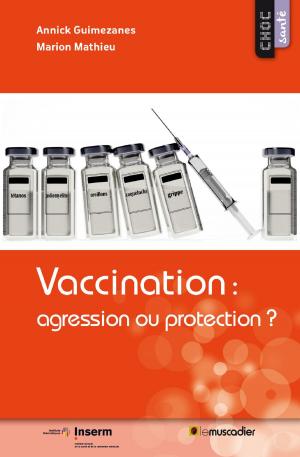 Cover of the book Vaccination : agression ou protection ? by Cathy Ytak