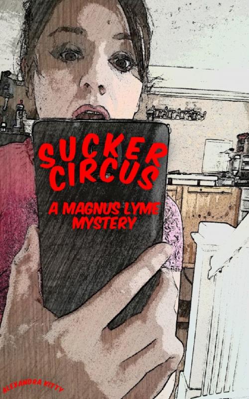Cover of the book Sucker Circus: A Magnus Lyme Mystery by Alexandra Kitty, A Dangerous Woman Story Studio
