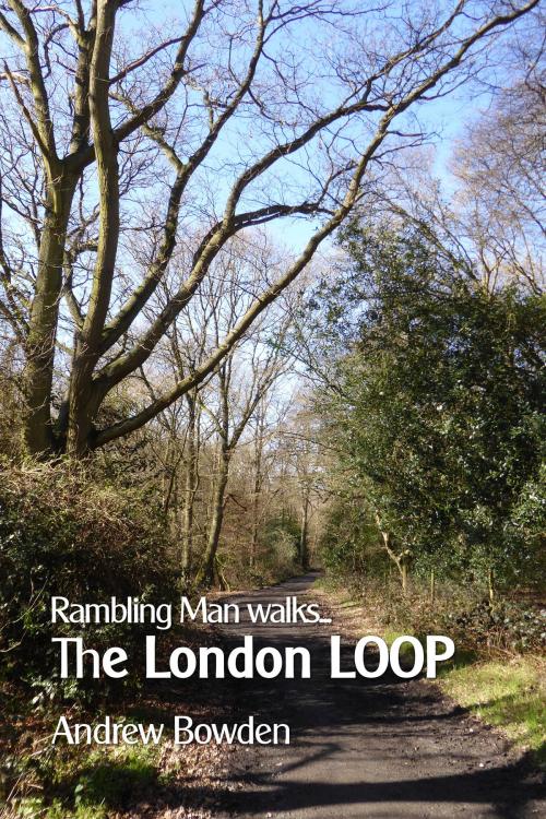 Cover of the book Rambling Man Walks The London LOOP by Andrew Bowden, Rambling Man Books