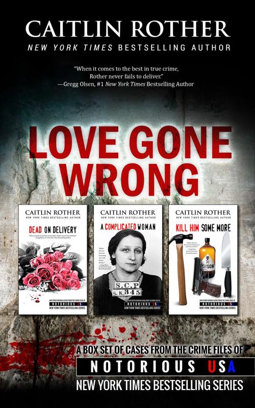 Cover of the book Love Gone Wrong by Caitlin Rother, Notorious USA