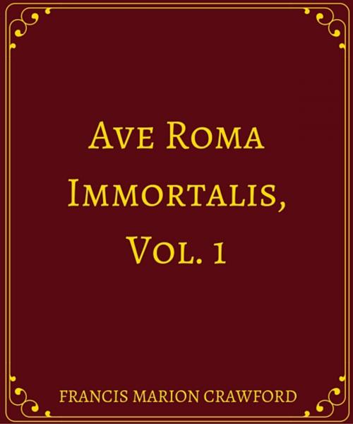 Cover of the book Ave Roma Immortalis, Vol. 1 by Francis Marion Crawford., Star Lamp