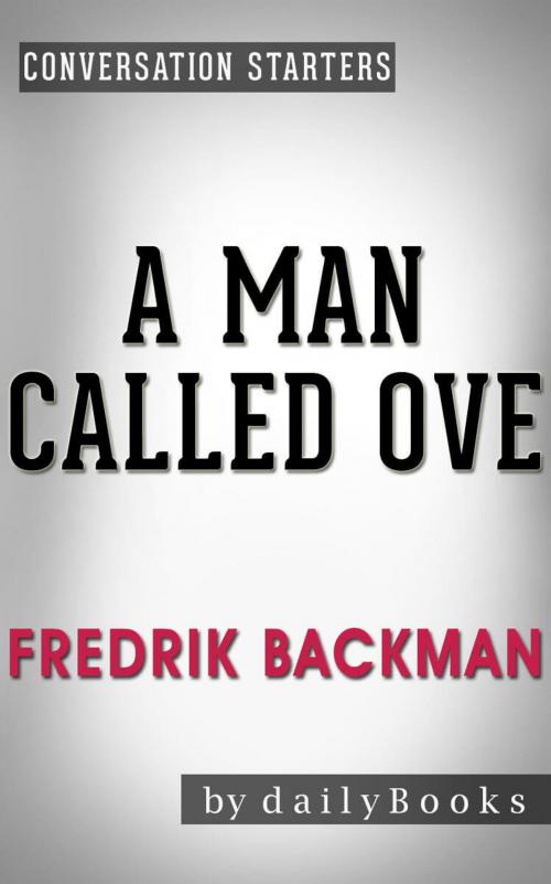 Cover of the book Conversations on A Man Called Ove by Fredrik Backman | Conversation Starters by dailyBooks, dailyBooks