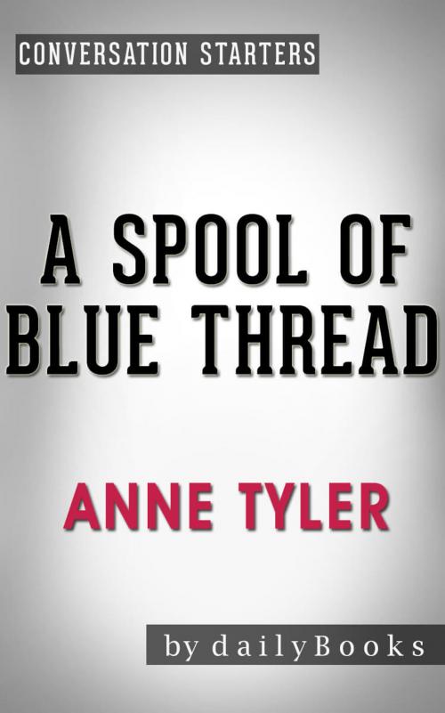 Cover of the book Conversations on A Spool of Blue Thread by Anne Tyler | Conversation Starters by dailyBooks, dailyBooks