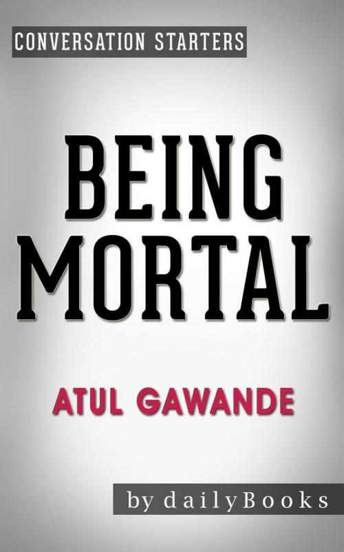 Cover of the book Conversation on Being Mortal: by Atul Gawande | Conversation Starters by dailyBooks, dailyBooks
