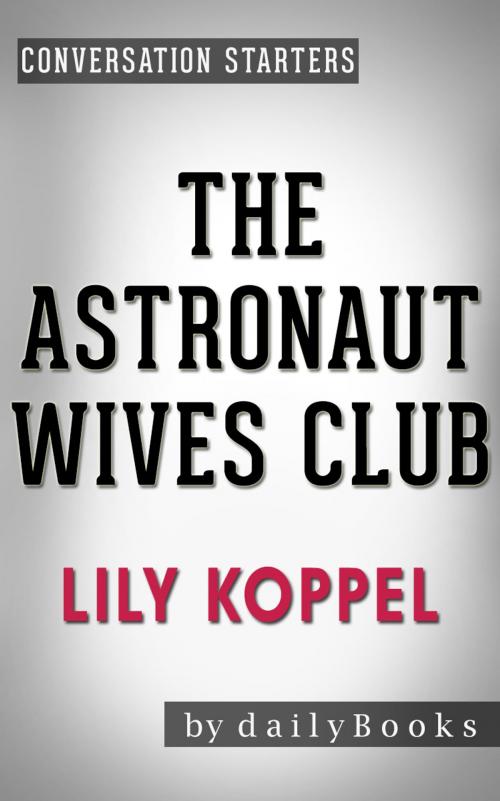 Cover of the book Conversations on The Astronaut Wives Club: by Lily Koppel by dailyBooks, dailyBooks