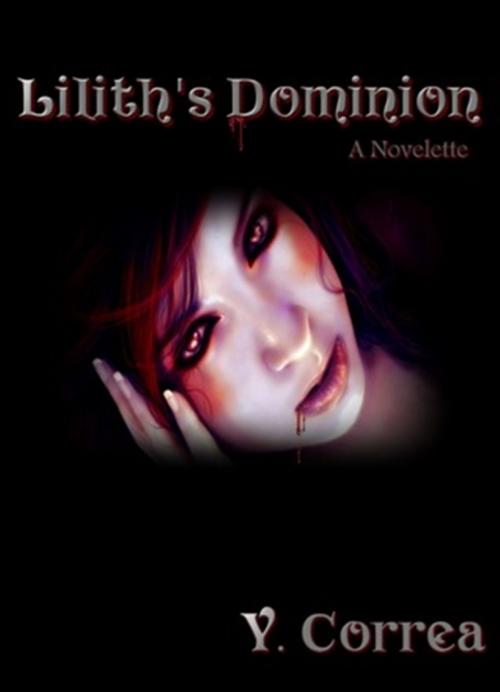 Cover of the book Lilith's Dominion by Y. Correa, All Authors Publishing House