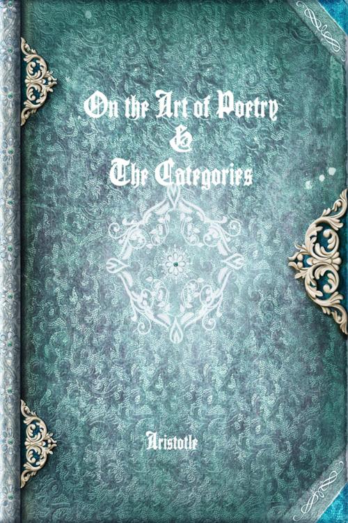 Cover of the book On the Art of Poetry & The Categories by Aristotle, Devoted Publishing