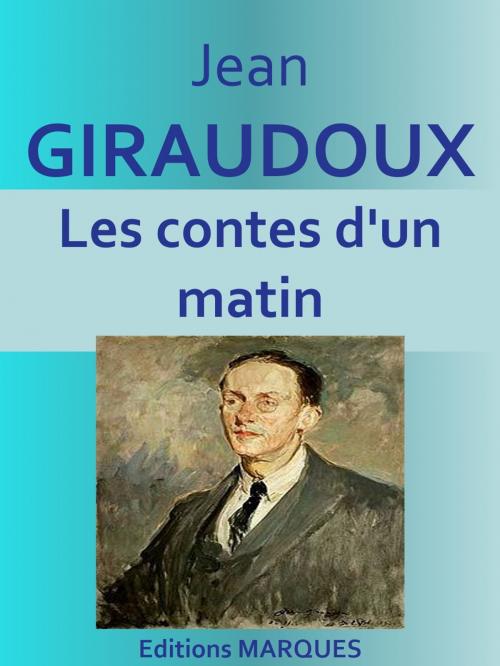 Cover of the book Les contes d'un matin by Jean GIRAUDOUX, Editions MARQUES