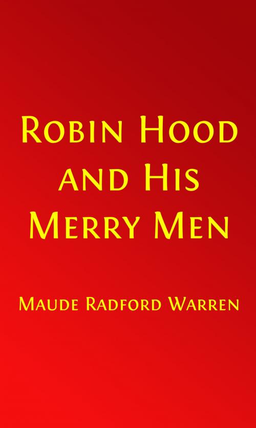Cover of the book Robin Hood and His Merry Men (Illustrated Edition with Glossary) by Maude Radford Warren, Milo Winter, Illustrator, Steve Gabany