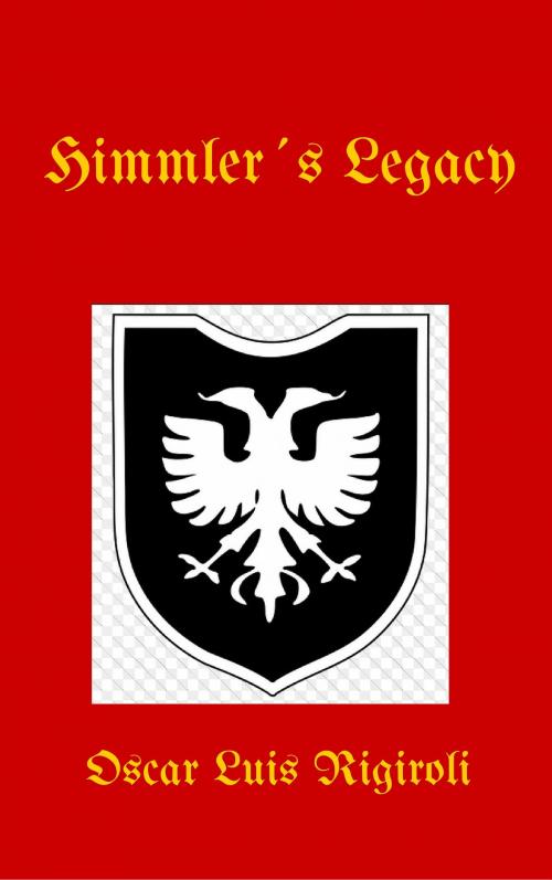 Cover of the book Himmler´s Legacy by Oscar Luis Rigiroli, Oscar Luis Rigiroli