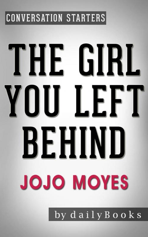 Cover of the book Conversation Starters: The Girl You Left Behind by Jojo Moyes by dailyBooks, dailyBooks