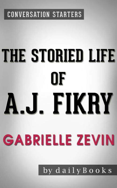 Cover of the book Conversation Starters: The Storied Life of A. J. Fikry by Gabrielle Zevin by dailyBooks, dailyBooks