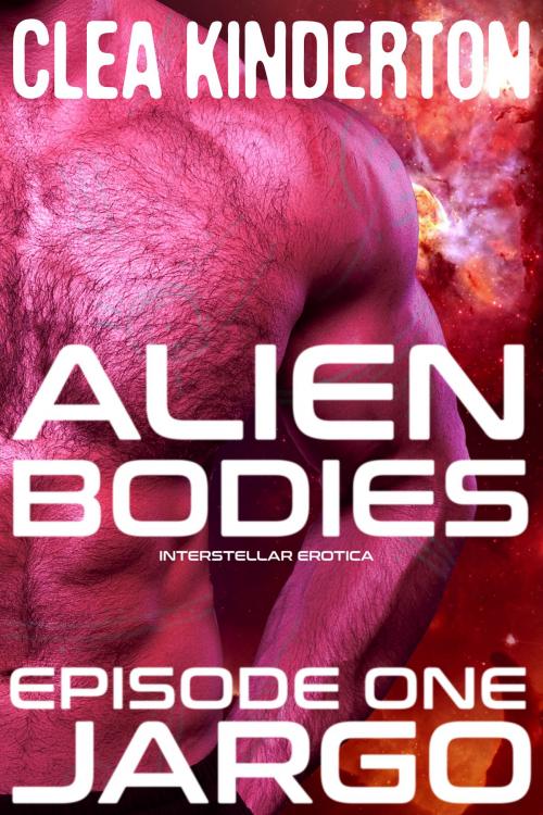 Cover of the book Alien Bodies: Episode One: Jargo by Clea Kinderton, Red Lamp Press