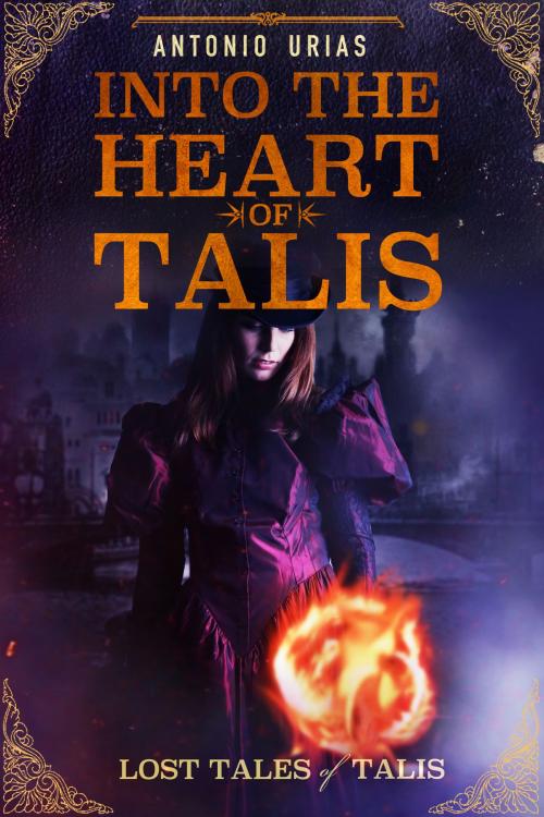 Cover of the book Into the Heart of Talis by Antonio Urias, Antonio Urias