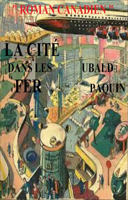 Cover of the book La Cité dans les fer by UBALD PAQUIN, GILBERT TEROL