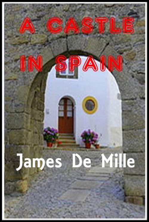 Cover of the book A Castle in Spain by James De Mille, Green Bird Press