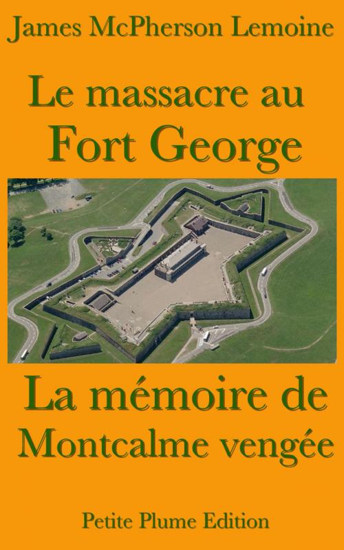 Cover of the book Le massacre au Fort George - La Mémoire de Montcalme vengée by James McPherson LeMoine, , Petite Plume Edition