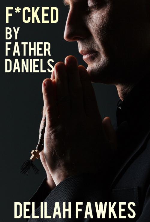 Cover of the book F*cked by Father Daniels by Delilah Fawkes, Delilah Fawkes
