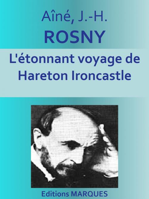 Cover of the book L'étonnant voyage de Hareton Ironcastle by Aîné, J.-H. ROSNY, Editions MARQUES