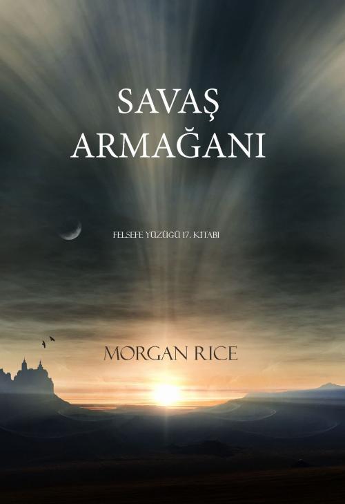 Cover of the book Savaşin Armağani (Felsefe Yüzüğü 17. Kitabi) by Morgan Rice, Morgan Rice