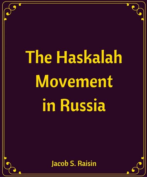 Cover of the book The Haskalah Movement in Russia by Jacob S. Raisin, Star Lamp