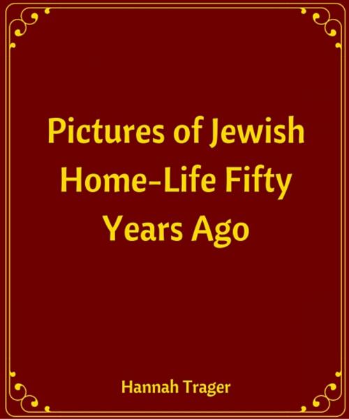 Cover of the book Pictures of Jewish Home-Life Fifty Years Ago by Hannah Trager, Star Lamp
