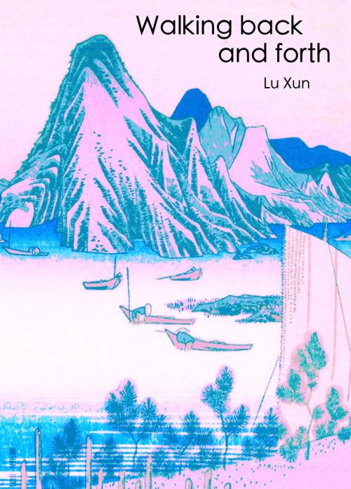 Cover of the book Walking back and forth by Lu Xun, Classical Publish