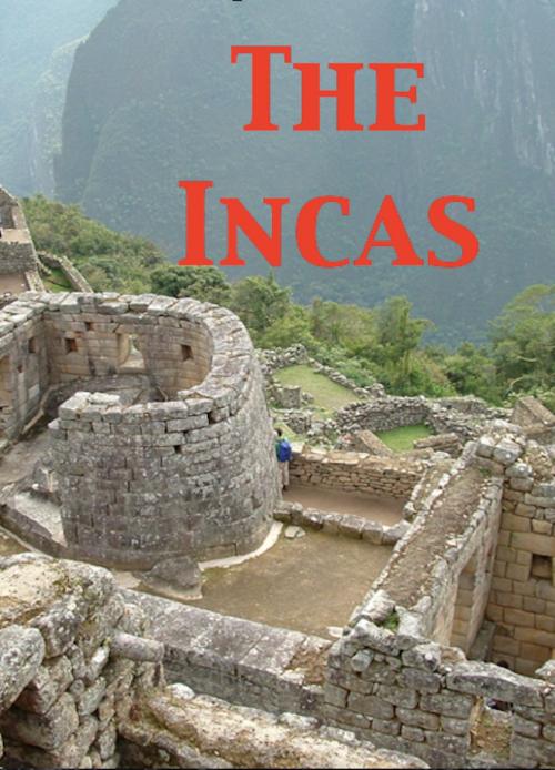 Cover of the book The Incas by Hiram Bingham, Pedro Sarmiento de Gamboa, William Prescott, AfterMath