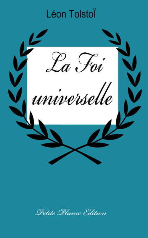 Cover of the book La Foi universelle by Léon Tolstoï, Ely Halpérine-Kaminsky   Traducteur, Petite Plume Edition