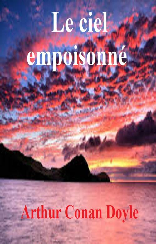 Cover of the book Le ciel empoisonné by ARTHUR CONAN DOYLE, GILBERT TEROL
