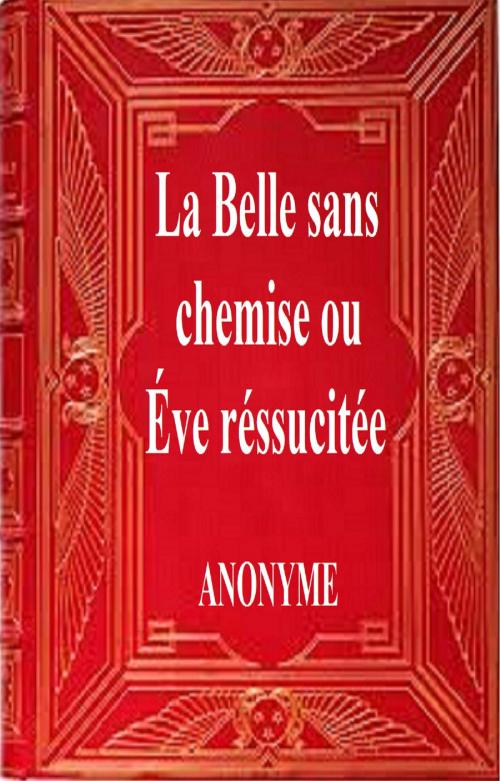 Cover of the book La Belle sans chemise ou Ève ressuscitée by ANONYME, GILBERT TEROL