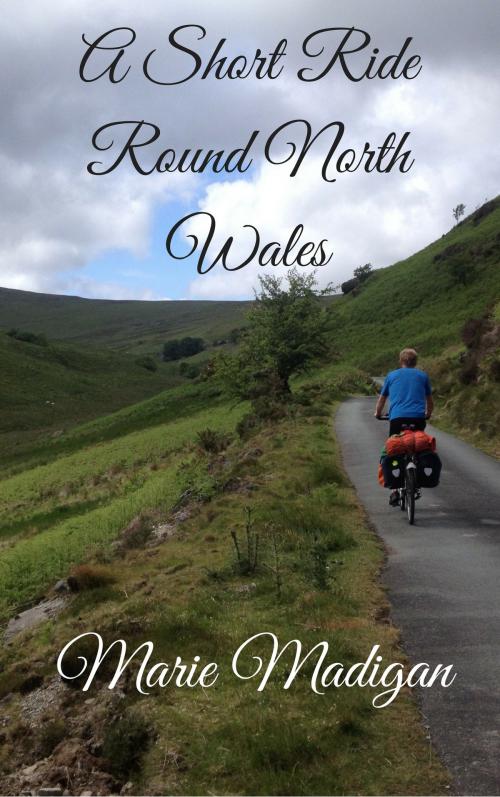 Cover of the book A Short Ride Round North Wales by Marie Madigan, Wood Sorrel Books