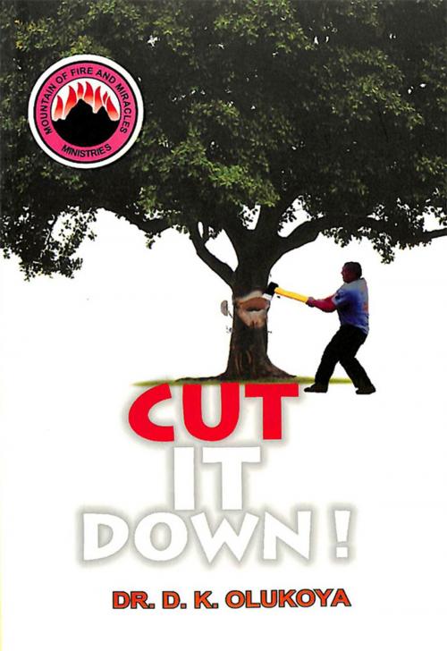 Cover of the book Cut it Down by Dr. D. K. Olukoya, Mountain of Fire and Miracles Ministries