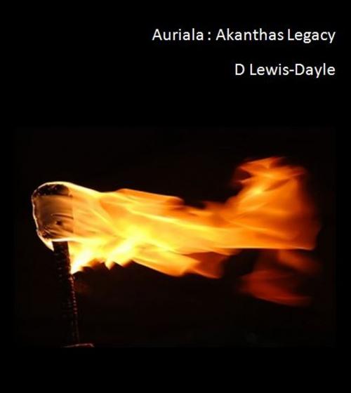 Cover of the book Auriala, Akanthas Legacy, Book 4 by Daniel Tobias Lewis-dayle, Daniel Tobias Lewis-dayle