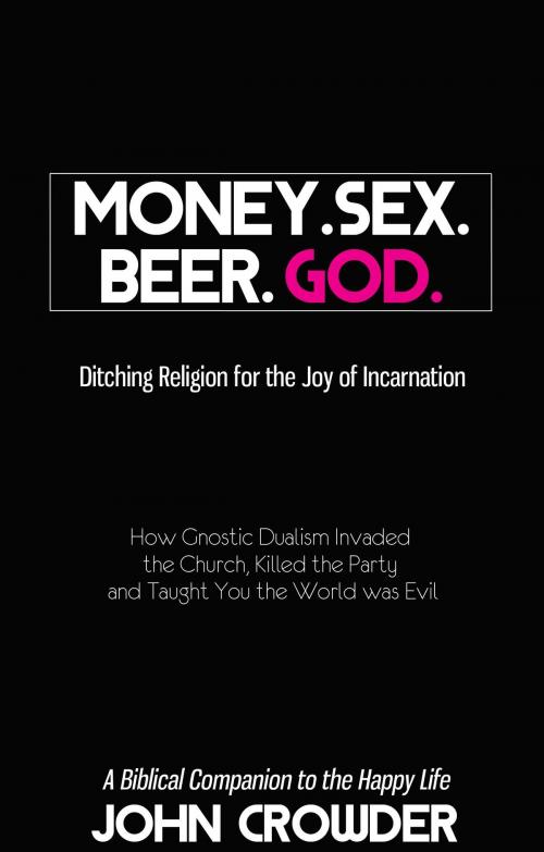 Cover of the book Money. Sex. Beer. God. by John Crowder, Sons of Thunder Pub / Ten10 Ebooks (Digital Editions)