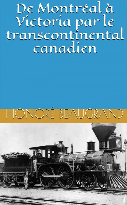 Cover of the book De Montréal à Victoria par le transcontinental canadien by Honoré Beaugrand, NT
