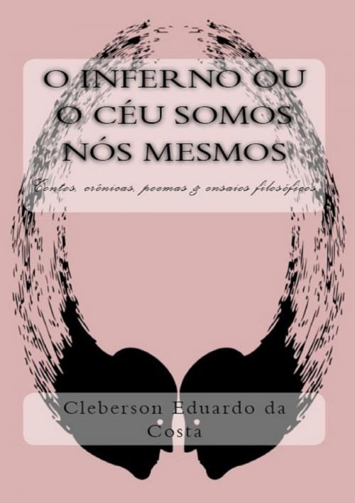 Cover of the book O Inferno ou o Céu Somos nós Mesmos by CLEBERSON EDUARDO DA COSTA, Atsoc Editions